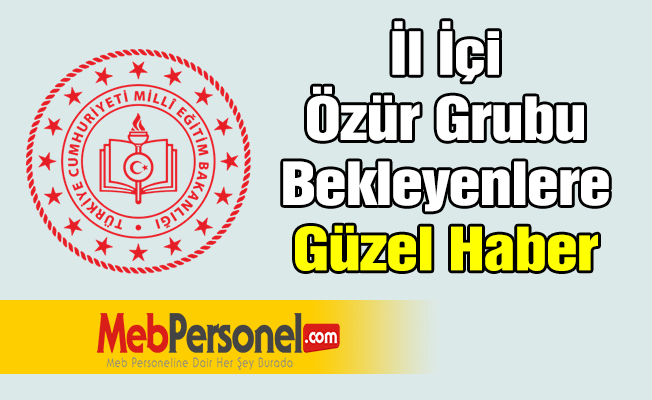 İl İçi Özür Grubu Bekleyenlere Güzel Haber