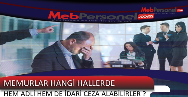 Memurlar Hangi Hallerde Hem Adli Hem De İdari Ceza Alabilirler ?