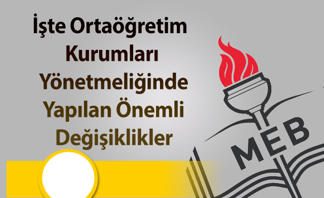 İşte Ortaöğretim Kurumları Yönetmeliğinde Yapılan Önemli Değişiklikler