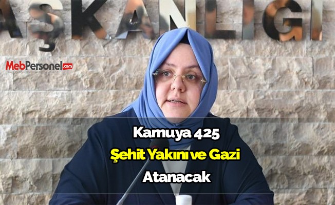 Kamuya 425 şehit yakını ve gazi atanacak