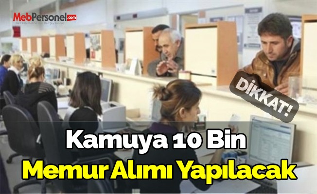 Kamuya Toplam 10 Bin Memur Alımı Yapılacak