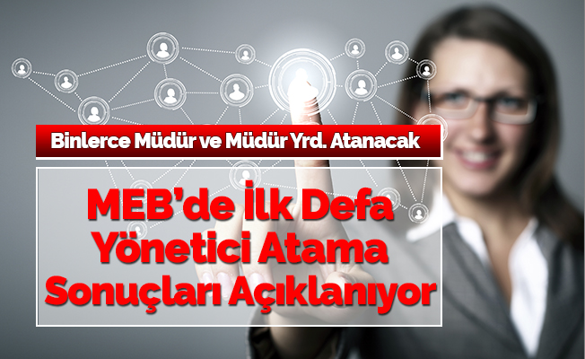 MEB'de İlk Defa Yönetici Atamaları Yapılacak