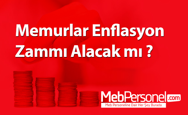 Memurlar Enflasyon Zammı Alacak mı ?