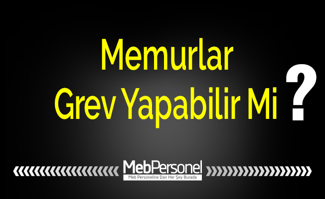 Memurlar Grev Yapabilir Mi?