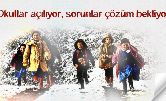 Okullar açılıyor, sorunlar çözüm bekliyor