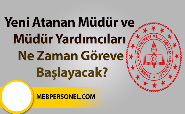 Yeni Atanan Müdür ve Müdür Yardımcıları Ne Zaman Göreve Başlayacak?