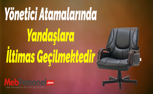 Yönetici Atamalarında Yandaşlara İltimas Geçilmektedir