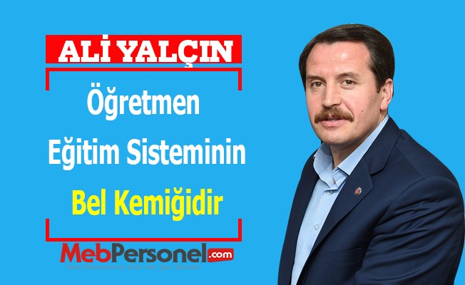 Ali Yalçın: Öğretmen, eğitim sisteminin bel kemiğidir