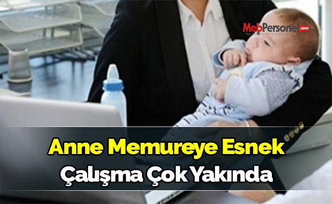 Anne memureye esnek çalışma çok yakında