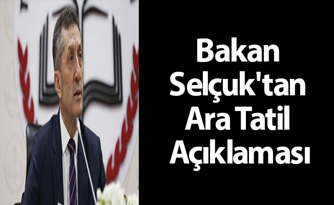 Bakan Selçuk'tan Ara Tatil Açıklaması