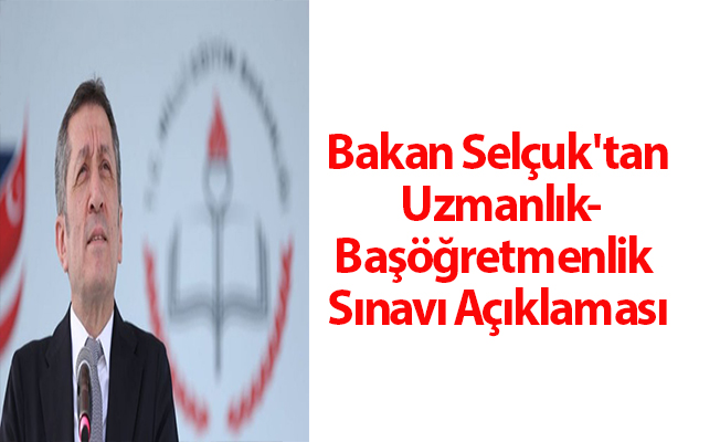 Bakan Selçuk'tan Uzmanlık-Başöğretmenlik Sınavı Açıklaması