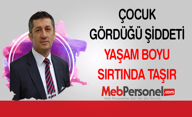Çocuk Gördüğü Şiddeti Yaşam Boyu Sırtında Taşır