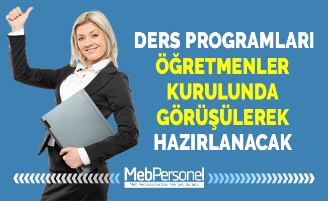 DERS PROGRAMLARI ÖĞRETMENLER KURULUNDA GÖRÜŞÜLEREK HAZIRLANACAK