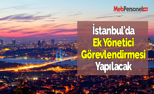 İstanbul'da Ek Yönetici Görevlendirmesi Yapılacak