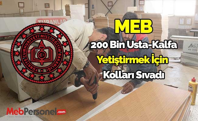 MEB işletmelere 200 bin usta-kalfa yetiştirmek için kolları sıvadı