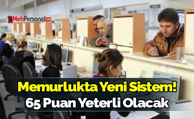 Memurlukta yeni sistem! 65 puan yeterli olacak