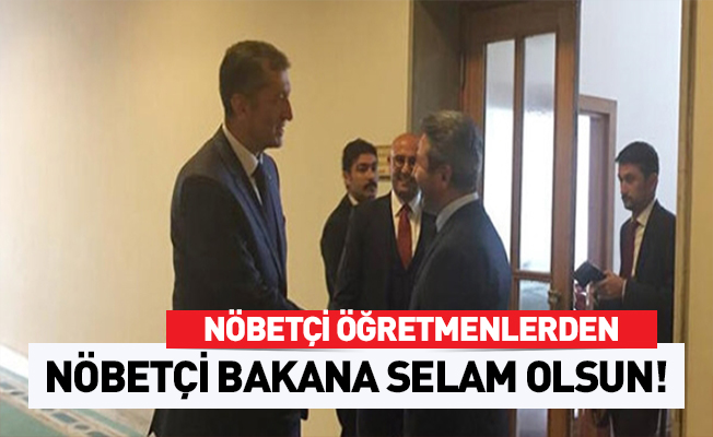 Nöbetçi öğretmenden, nöbetçi Bakana selam olsun!