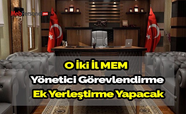 O İki İl MEM Yönetici Görevlendirme Ek Yerleştirme Yapacak