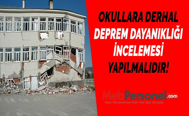 OKULLARA DERHAL DEPREM DAYANIKLIĞI İNCELEMESİ YAPILMALIDIR!
