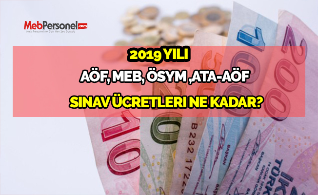 2019 Yılına Ait Sınavlarda Görev Alan Öğretmenlerin (AÖF, MEB, ÖSYM,ATA-AÖF Sınavları) Sınav Ücretleri Ne Kadar?
