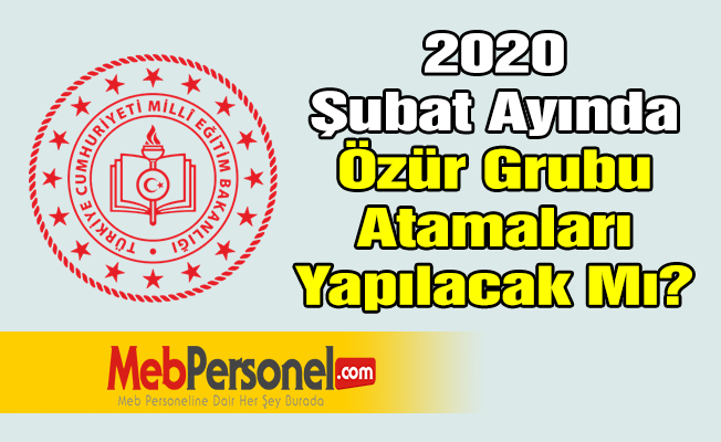 2020 Şubat Ayında Özür Grubu Atamaları Yapılacak Mı?