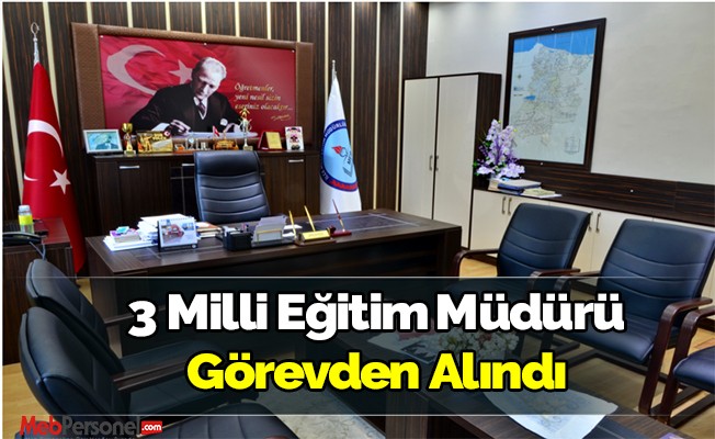 3 Milli Eğitim Müdürü görevden alındı