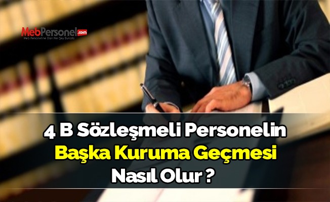4/B SÖZLEŞMELİ PERSONELİN BAŞKA KURUMA GEÇMESİ NASIL OLUR?