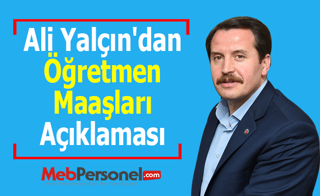Ali Yalçın'dan 'Öğretmen Maaşları' Açıklaması