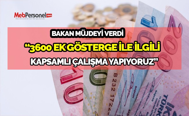 Bakan Açıkladı:'3600 ek gösterge ile ilgili kapsamlı çalışma yapıyoruz'