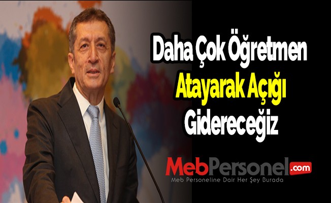 Bakan Ziya Selçuk: Daha çok öğretmen atayarak açığı gidereceğiz