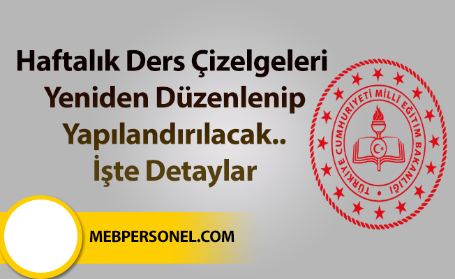 Haftalık Ders Çizelgeleri Yeniden Düzenlenip Yapılandırılacak.. İşte Detaylar