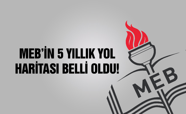 MEB'in 5 yıllık yol haritası belli oldu