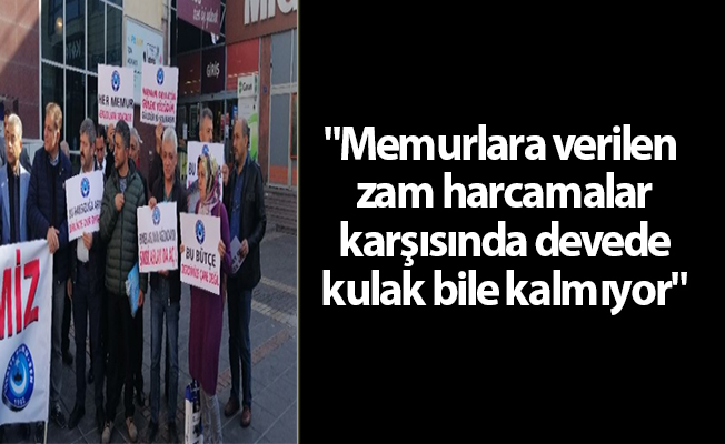 "Memurlara verilen zam harcamalar karşısında devede kulak bile kalmıyor"