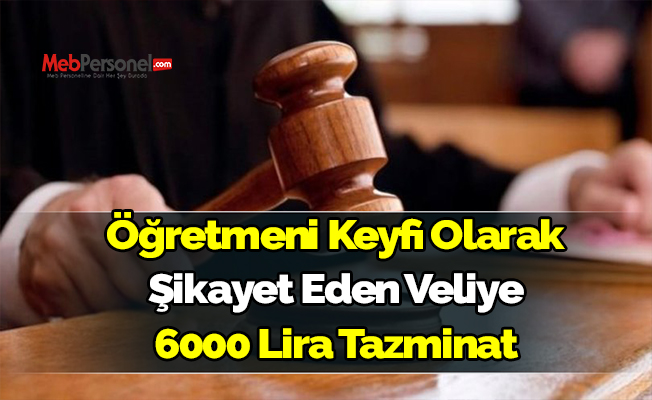 Öğretmeni Keyfi Olarak Şikayet Eden Veliye 6000 Lira Tazminat