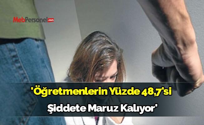 'Öğretmenlerin yüzde 48,7'si şiddete maruz kalıyor'