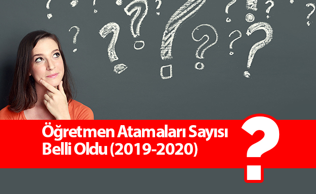 Öğretmen Atamaları Sayısı Belli Oldu (2019-2020)