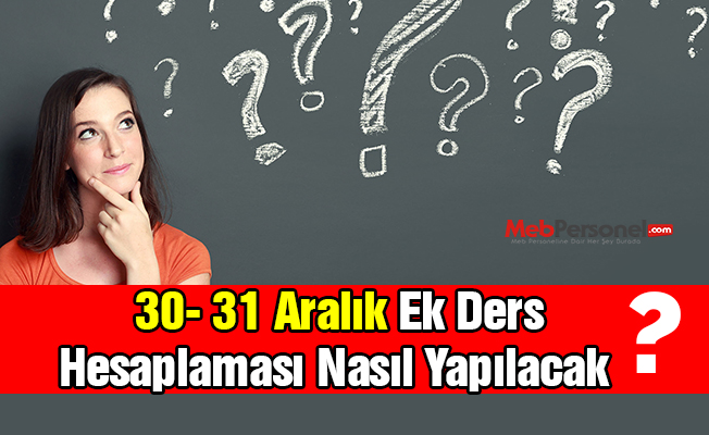 30-31 Aralık'ta Ek Ders Nasıl Hesaplanacak ?