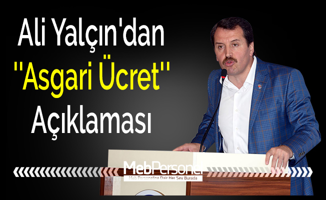 Ali Yalçın'dan ''Asgari Ücret'' Açıklaması