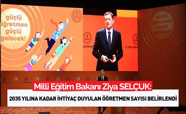 Bakan Selçuk: 2035'e kadar öğretmen ihtiyaç sayısını belirledik