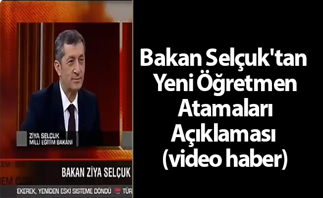 Bakan Selçuk'tan Yeni Öğretmen Atamaları Açıklaması (video haber)