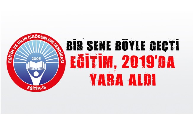 BİR SENE BÖYLE GEÇTİ EĞİTİM, 2019`DA YARA ALDI