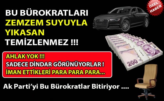 Bu bürokratları Zemzem Suyuyla Yıkasan Temizlenmez