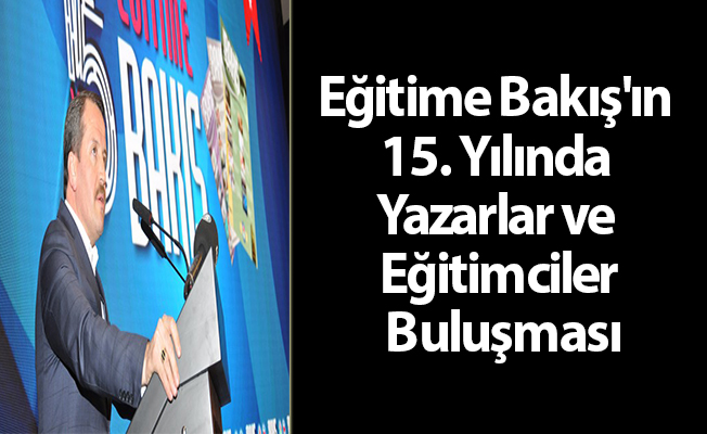 Eğitime Bakış'ın 15. Yılında Yazarlar ve Eğitimciler Buluşması