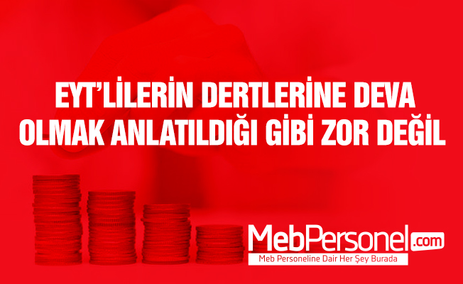 'EYT'lilerin dertlerine deva olmak öyle anlatıldığı gibi zor değil'