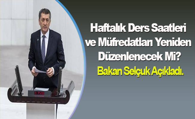 Haftalık Ders Saatleri ve Müfredatları Yeniden Düzenlenecek Mi? Bakan Selçuk Açıkladı.