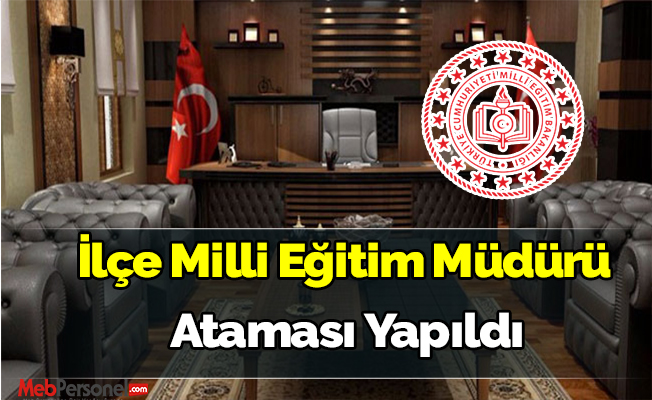 İlçe Milli Eğitim Müdürü Ataması Yapıldı