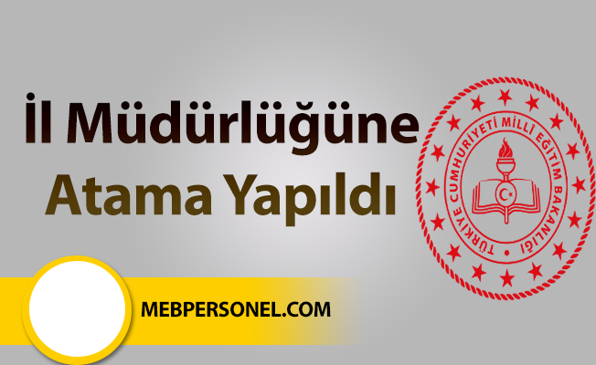 İl Müdürlüğüne Atama Yapıldı