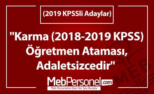 "Karma (2018-2019 KPSS) Sözleşmeli Öğretmen Ataması, Adaletsizcedir" (2019 KPSSli Adaylar)