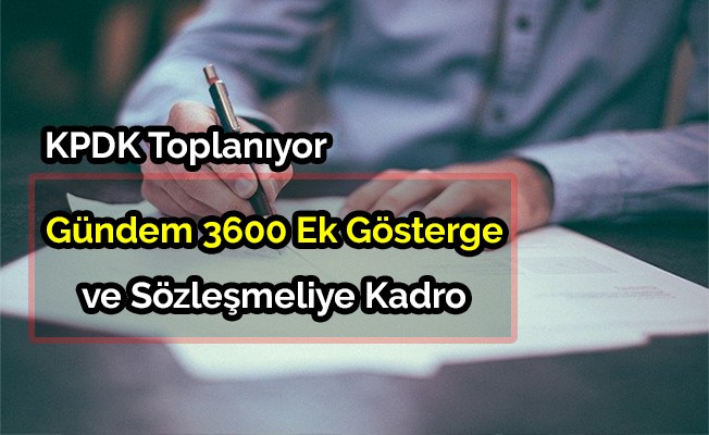 KPDK'de gündem, sözleşmeliye kadro ve 3600 ek gösterge