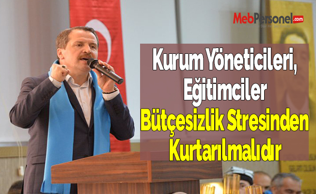 Kurum Yöneticileri, Eğitimciler Bütçesizlik Stresinden Kurtarılmalıdır